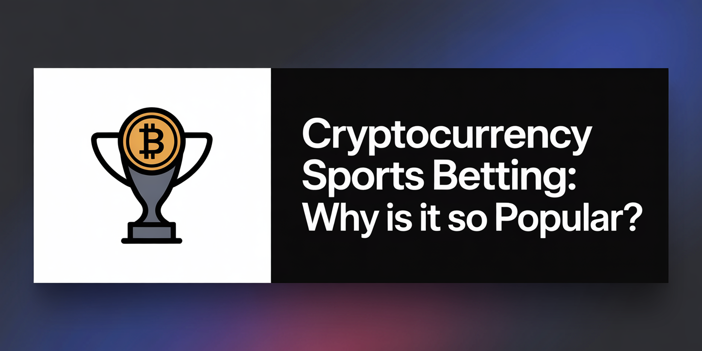 Cryptocurrency Sports Betting: Why Is It So Popular?